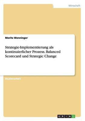 Strategie-Implementierung als kontinuierlicher Prozess. Balanced Scorecard und Strategic Change(German, Paperback, Wenninger Moritz)