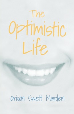 The Optimistic Life(English, Paperback, Marden Orison Swett)