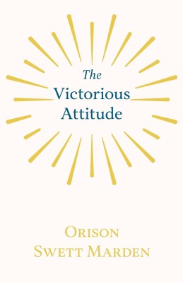 The Victorious Attitude(English, Paperback, Marden Orison Swett)