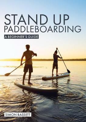 Stand Up Paddleboarding: A Beginner's Guide(English, Paperback, Bassett Simon)