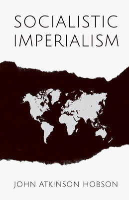 Socialistic Imperialism(English, Paperback, Hobson John Atkinson)