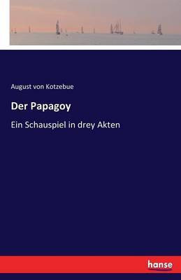 Der Papagoy(German, Paperback, Kotzebue August Von)