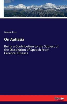 On Aphasia(English, Paperback, Ross James)