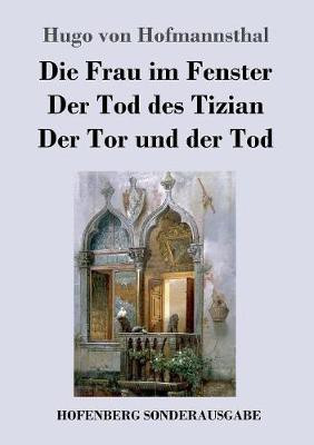 Die Frau im Fenster / Der Tod des Tizian / Der Tor und der Tod(German, Paperback, Hofmannsthal Hugo Von)