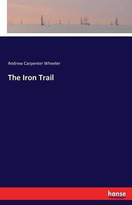 The Iron Trail(English, Paperback, Wheeler Andrew Carpenter)