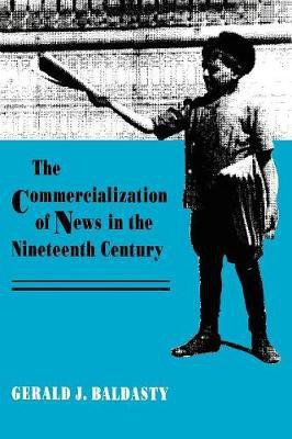 The Commercialization of News in the Nineteenth Century(English, Paperback, Baldasty Gerald J.)