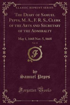 The Diary of Samuel Pepys, M. A., F. R. S., Clerk of the Acts and Secretary of the Admiralty, Vol. 8(English, Paperback, Pepys Samuel)