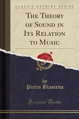 The Theory of Sound in Its Relation to Music (Classic Reprint)(English, Paperback, Blaserna Pietro)