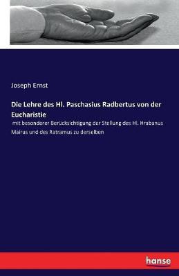 Die Lehre des Hl. Paschasius Radbertus von der Eucharistie(German, Paperback, Ernst Joseph)