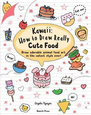 Kawaii: How to Draw Really Cute Food(English, Paperback, Nguyen Angela)