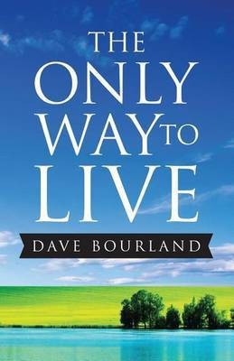 The Only Way to Live(English, Paperback, Bourland Dave)