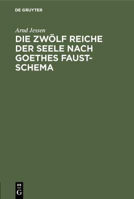 Die zwoelf Reiche der Seele nach Goethes Faust-Schema(German, Hardcover, Jessen Arnd)