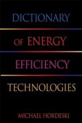 Dictionary of Energy Efficiency Technologies(English, Hardcover, Hordeski Michael Frank)