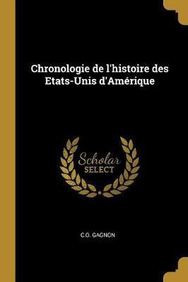 Chronologie de l'histoire des Etats-Unis d'Amerique(French, Paperback, Gagnon C O)