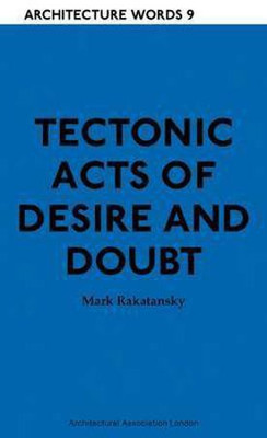 Tectonic Acts of Desire and Doubt(English, Paperback, Rakatansky Mark)