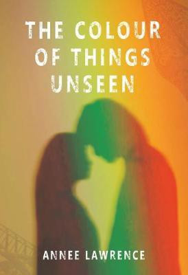 The Colour of Things Unseen(English, Paperback, Lawrence Annee)