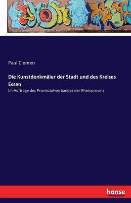 Die Kunstdenkmaler der Stadt und des Kreises Essen(German, Paperback, Clemen Paul)