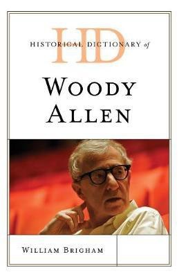 Historical Dictionary of Woody Allen(English, Hardcover, Brigham William)