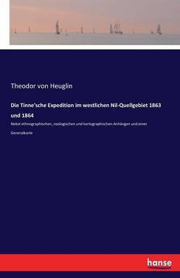 Die Tinne'sche Expedition im westlichen Nil-Quellgebiet 1863 und 1864(German, Paperback, Von Heuglin Theodor)
