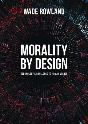 Morality by Design - Technology's Challenge to Human Values(English, Paperback, Rowland Wade)