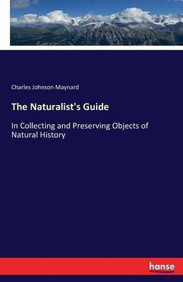 The Naturalist's Guide(English, Paperback, Maynard Charles Johnson)