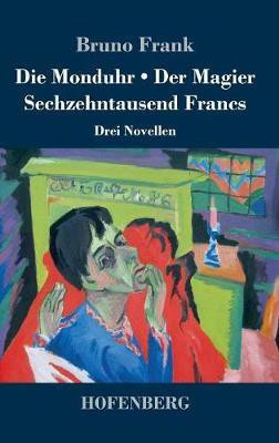 Die Monduhr / Der Magier / Sechzehntausend Francs(German, Hardcover, Frank Bruno)