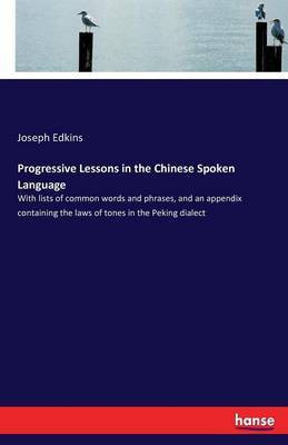 Progressive Lessons in the Chinese Spoken Language(English, Paperback, Edkins Joseph)