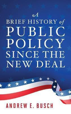 A Brief History of Public Policy Since the New Deal(English, Electronic book text, Busch Andrew E)