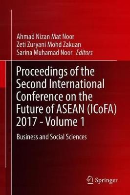 Proceedings of the Second International Conference on the Future of ASEAN (ICoFA) 2017 - Volume 1(English, Hardcover, unknown)