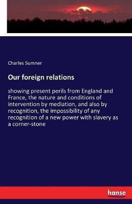 Our foreign relations(English, Paperback, Sumner Charles)