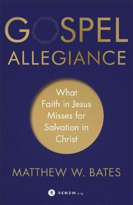 Gospel Allegiance - What Faith in Jesus Misses for Salvation in Christ(English, Paperback, Bates Matthew W.)