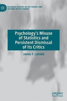 Psychology's Misuse of Statistics and Persistent Dismissal of its Critics(English, Hardcover, Lamiell James T.)