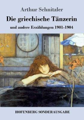 Die griechische Taenzerin(German, Paperback, Schnitzler Arthur)
