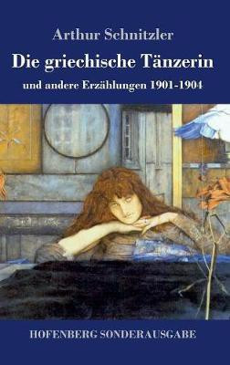 Die griechische Taenzerin(German, Hardcover, Schnitzler Arthur)