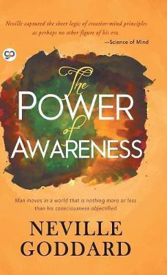 The Power of Awareness  - Man Moves in a World that is Nothing More or Less than His Consciousness Objectified(English, Undefined, Goddard Neville)