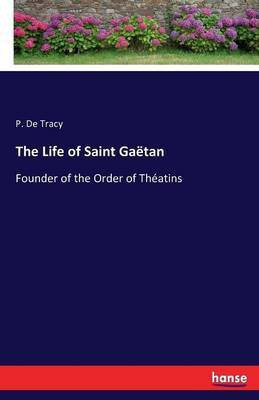 The Life of Saint Gaetan(English, Paperback, De Tracy P)