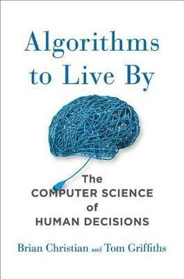 Algorithms to Live by(English, Hardcover, Christian Brian)