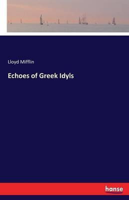 Echoes of Greek Idyls(English, Paperback, Mifflin Lloyd)