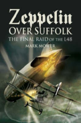 Zeppelin Over Suffolk: the Final Raid of L48(English, Paperback, Mower Mark)