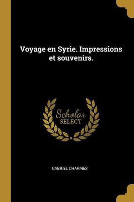 Voyage en Syrie. Impressions et souvenirs.(French, Paperback, Charmes Gabriel)
