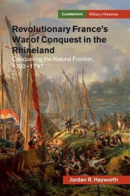 Revolutionary France's War of Conquest in the Rhineland(English, Hardcover, Hayworth Jordan R.)