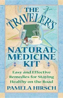The Traveler's Natural Medicine Kit(English, Electronic book text, Hirsch Pamela)