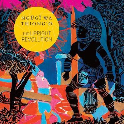 The Upright Revolution(English, Hardcover, Thiong'o Ngugi wa)