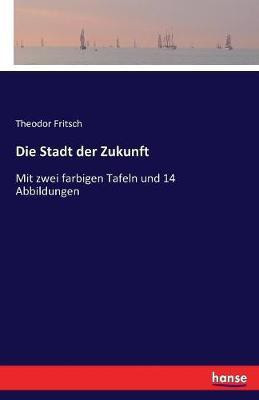Die Stadt der Zukunft(German, Paperback, Fritsch Theodor)