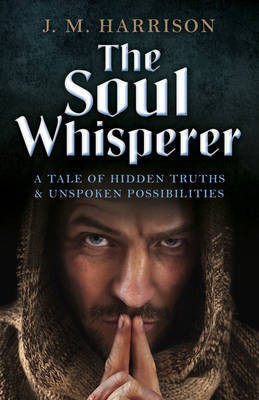 Soul Whisperer, The - A Tale of Hidden Truths and Unspoken Possibilities(English, Paperback, Harrison J.m.)