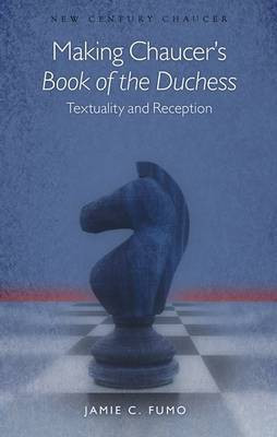 Making Chaucer's Book of the Duchess(English, Electronic book text, Fumo Jamie C.)