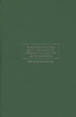 Business Politics and the State in Twentieth-Century Latin America(English, Hardcover, Schneider Ben Ross)