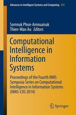 Computational Intelligence in Information Systems; Proceedings of the Fourth Inns Symposia Series on Computational Intelligence in Information Systems (Inns-Ciis 2014)(English, Electronic book text, unknown) Computational Intelligence in Information Systems; Proceedings of the Fourth Inns Symposia Series on Computational Intelligence in Information Systems (Inns-Ciis 2014)(English, Electronic book text, unknown)