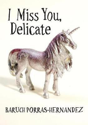 I Miss You, Delicate(English, Paperback, Porras-Hernandez Baruch)