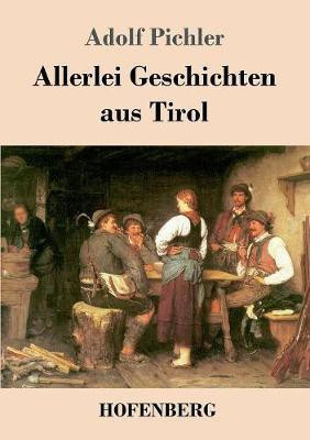 Allerlei Geschichten aus Tirol(German, Paperback, Pichler Adolf)